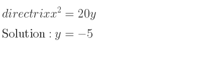 The directrix x^2=20y is y=-5